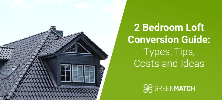 2 Bedroom Loft Conversion Guide: Types, Tips, Costs and Ideas