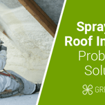 Spray Foam Roof Insulation Problems